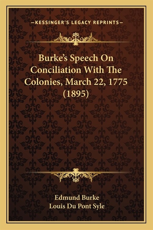Burkes Speech On Conciliation With The Colonies, March 22, 1775 (1895) (Paperback)