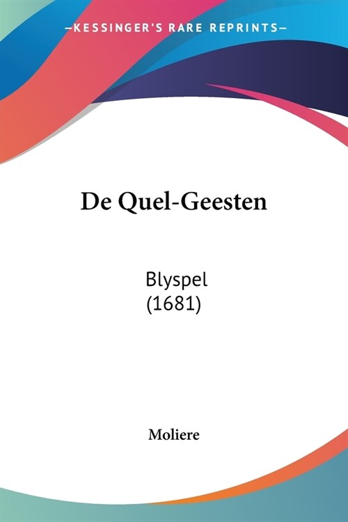 De Quel-Geesten: Blyspel (1681) (Paperback)