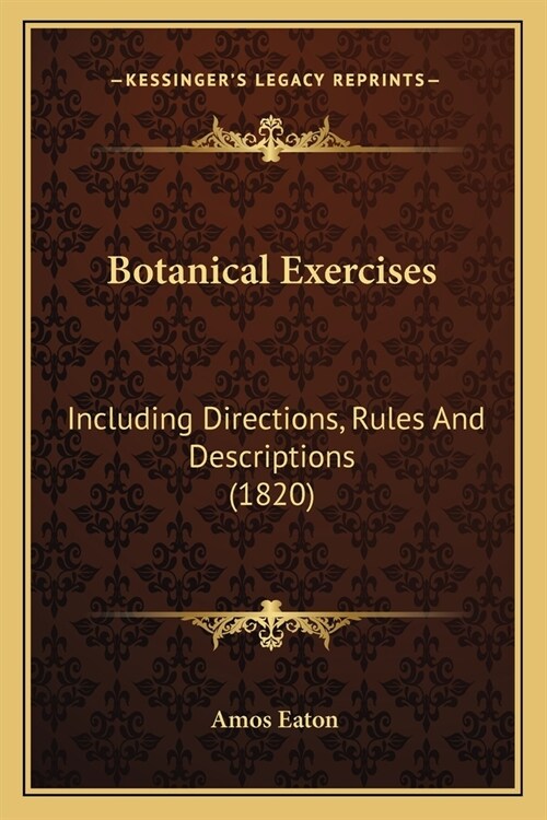 Botanical Exercises: Including Directions, Rules And Descriptions (1820) (Paperback)