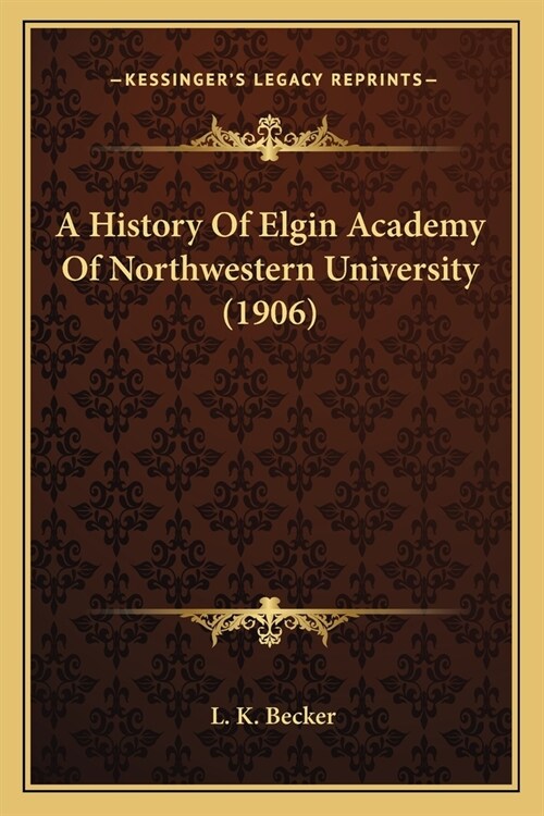 A History Of Elgin Academy Of Northwestern University (1906) (Paperback)