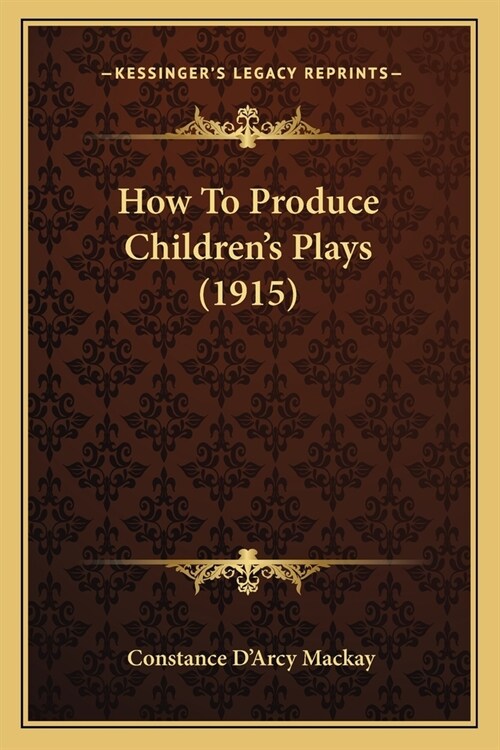 How To Produce Childrens Plays (1915) (Paperback)