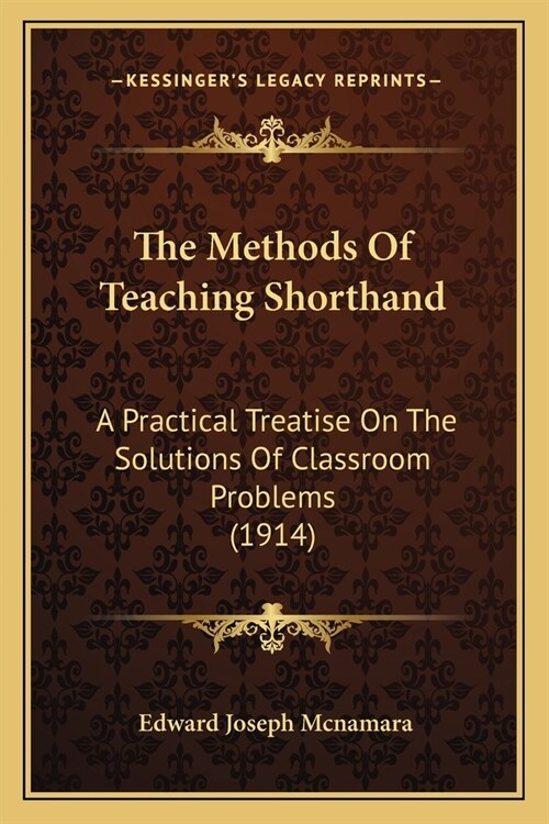 The Methods Of Teaching Shorthand: A Practical Treatise On The Solutions Of Classroom Problems (1914) (Paperback)