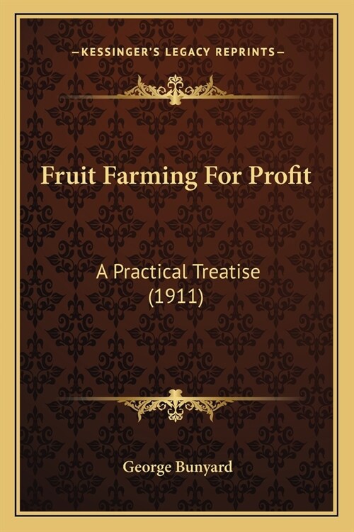 Fruit Farming For Profit: A Practical Treatise (1911) (Paperback)