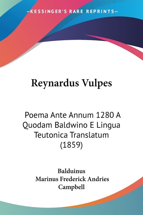 Reynardus Vulpes: Poema Ante Annum 1280 A Quodam Baldwino E Lingua Teutonica Translatum (1859) (Paperback)