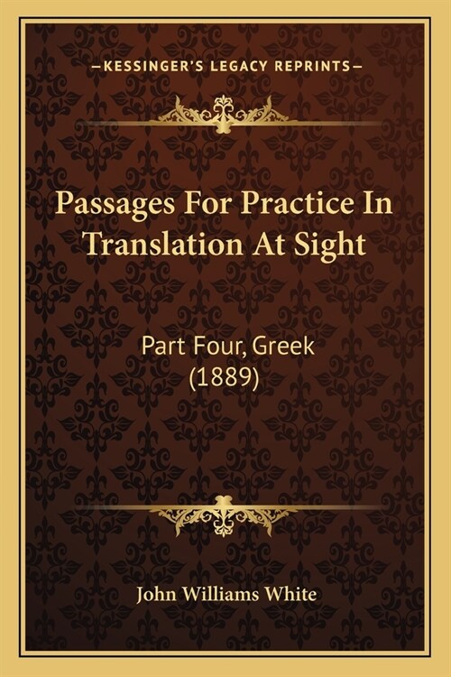 Passages For Practice In Translation At Sight: Part Four, Greek (1889) (Paperback)