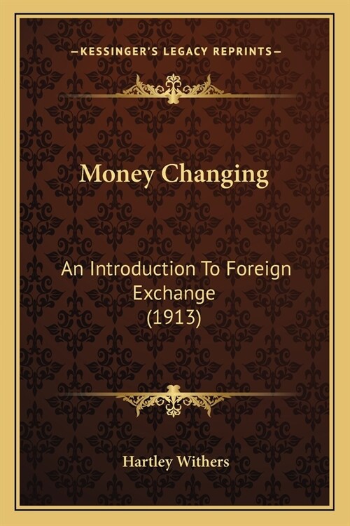 Money Changing: An Introduction To Foreign Exchange (1913) (Paperback)