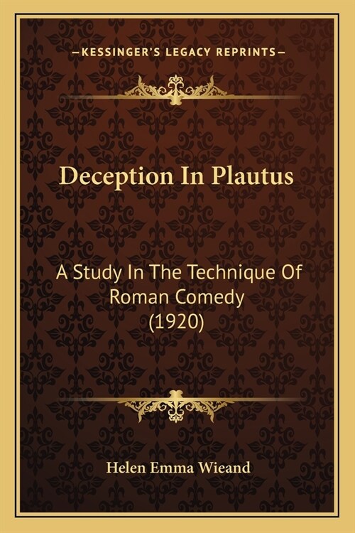 Deception In Plautus: A Study In The Technique Of Roman Comedy (1920) (Paperback)