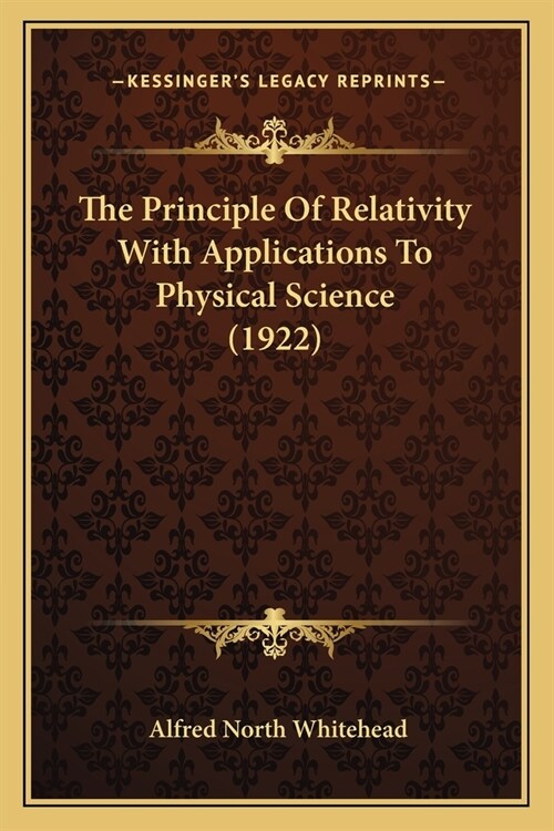 The Principle Of Relativity With Applications To Physical Science (1922) (Paperback)