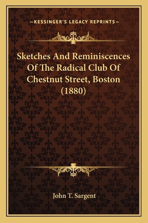 Sketches And Reminiscences Of The Radical Club Of Chestnut Street, Boston (1880) (Paperback)