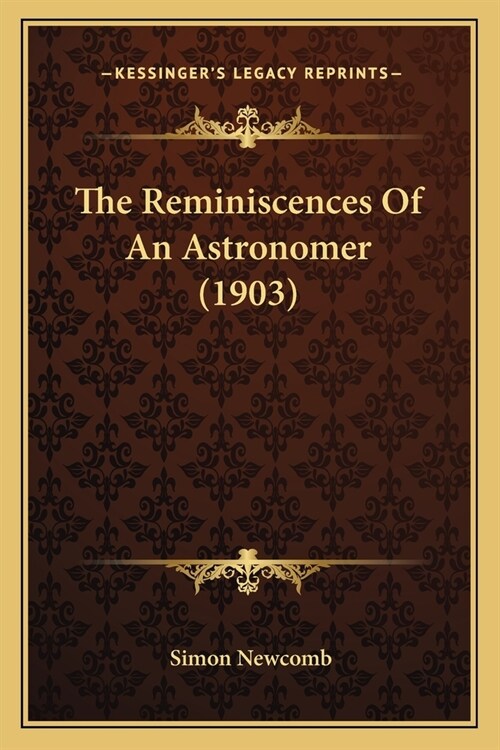 The Reminiscences Of An Astronomer (1903) (Paperback)