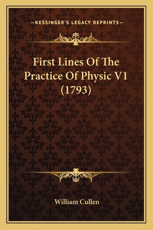First Lines Of The Practice Of Physic V1 (1793) (Paperback)