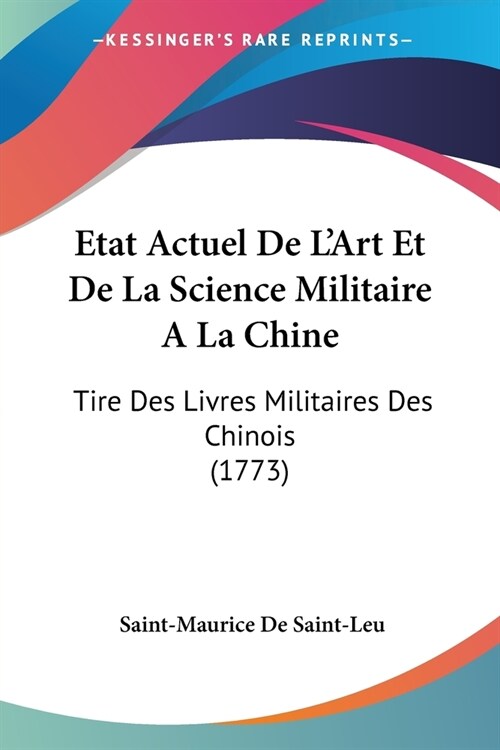Etat Actuel De LArt Et De La Science Militaire A La Chine: Tire Des Livres Militaires Des Chinois (1773) (Paperback)