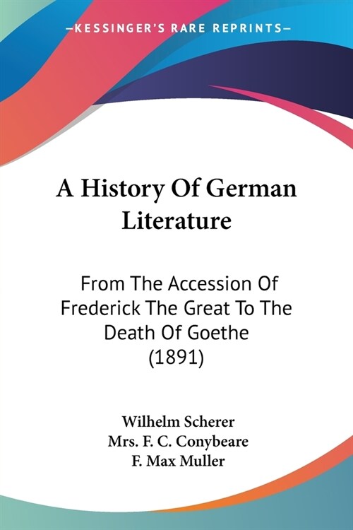 A History Of German Literature: From The Accession Of Frederick The Great To The Death Of Goethe (1891) (Paperback)