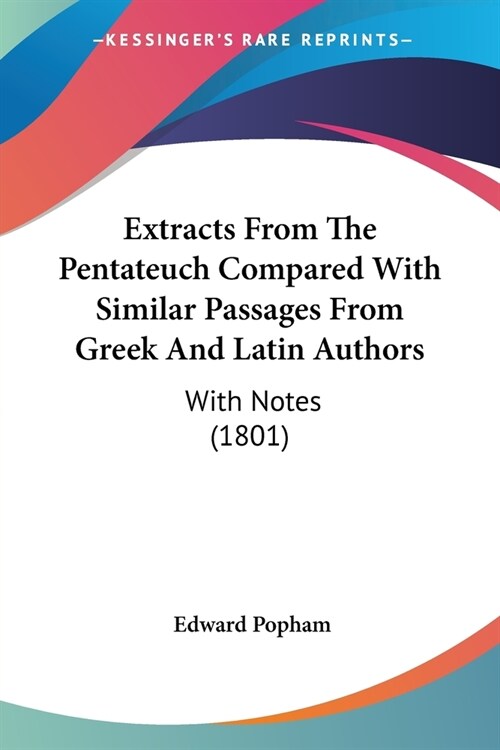 Extracts From The Pentateuch Compared With Similar Passages From Greek And Latin Authors: With Notes (1801) (Paperback)