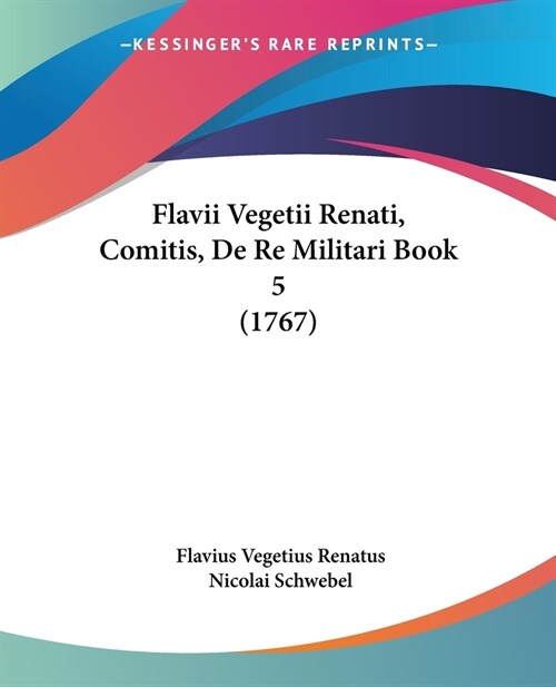 Flavii Vegetii Renati, Comitis, De Re Militari Book 5 (1767) (Paperback)