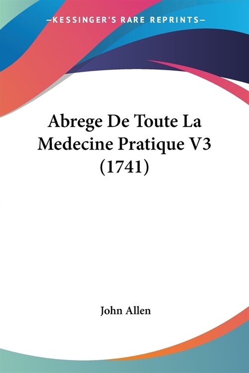 Abrege De Toute La Medecine Pratique V3 (1741) (Paperback)