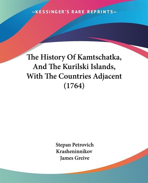 The History Of Kamtschatka, And The Kurilski Islands, With The Countries Adjacent (1764) (Paperback)