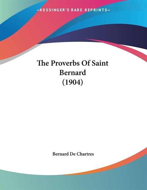The Proverbs Of Saint Bernard (1904) (Paperback)