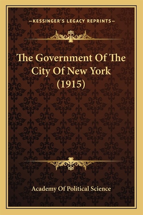 The Government Of The City Of New York (1915) (Paperback)