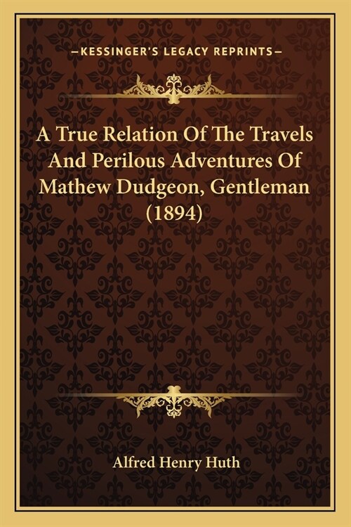 A True Relation Of The Travels And Perilous Adventures Of Mathew Dudgeon, Gentleman (1894) (Paperback)