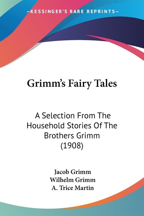 Grimms Fairy Tales: A Selection From The Household Stories Of The Brothers Grimm (1908) (Paperback)
