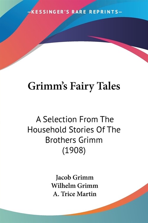 Grimms Fairy Tales: A Selection From The Household Stories Of The Brothers Grimm (1908) (Paperback)