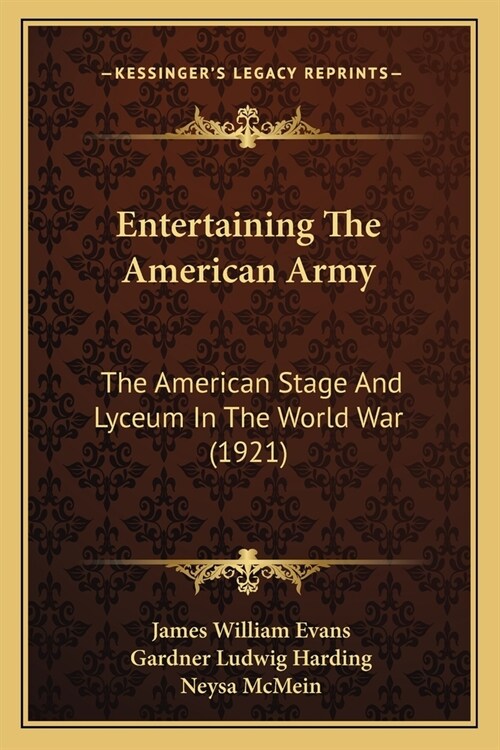 Entertaining The American Army: The American Stage And Lyceum In The World War (1921) (Paperback)