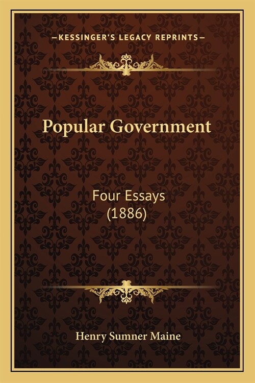Popular Government: Four Essays (1886) (Paperback)