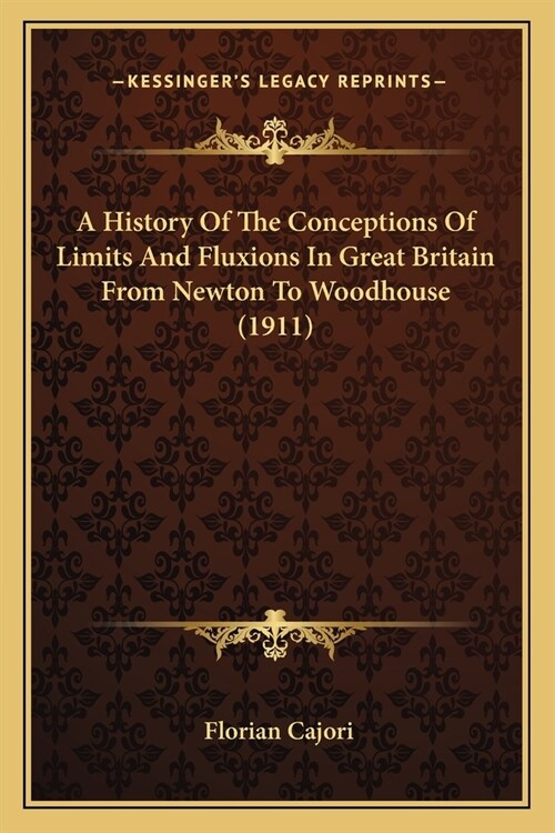 A History Of The Conceptions Of Limits And Fluxions In Great Britain From Newton To Woodhouse (1911) (Paperback)