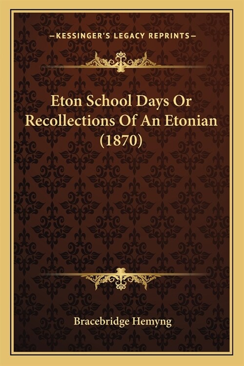 Eton School Days Or Recollections Of An Etonian (1870) (Paperback)