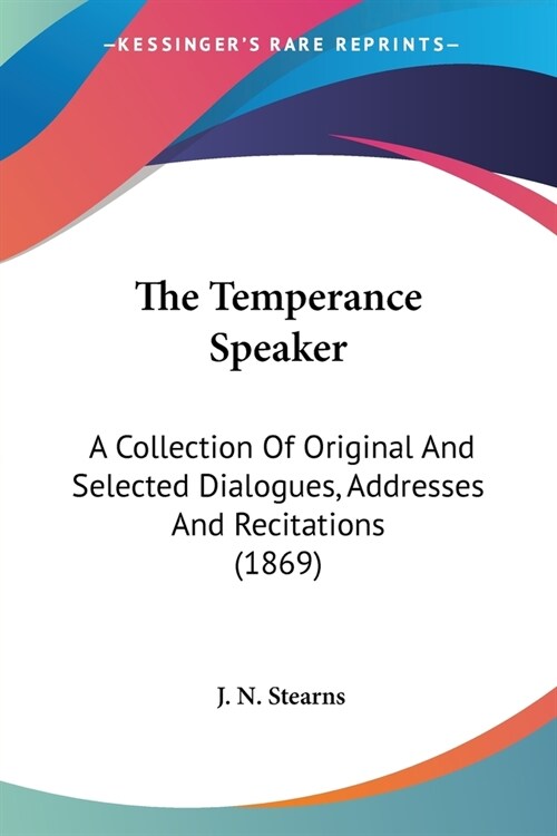 The Temperance Speaker: A Collection Of Original And Selected Dialogues, Addresses And Recitations (1869) (Paperback)