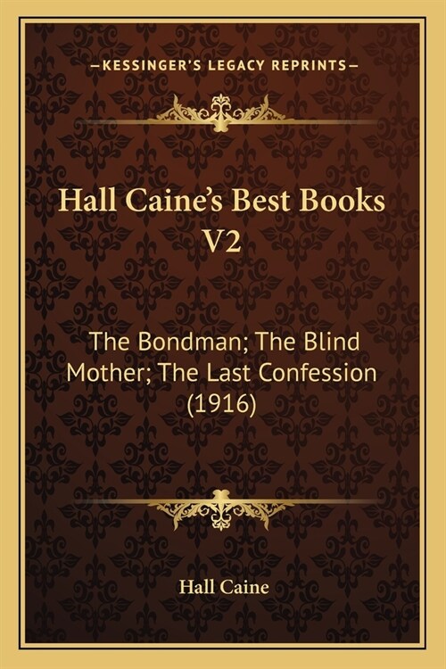 Hall Caines Best Books V2: The Bondman; The Blind Mother; The Last Confession (1916) (Paperback)