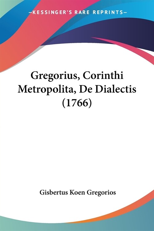 Gregorius, Corinthi Metropolita, De Dialectis (1766) (Paperback)
