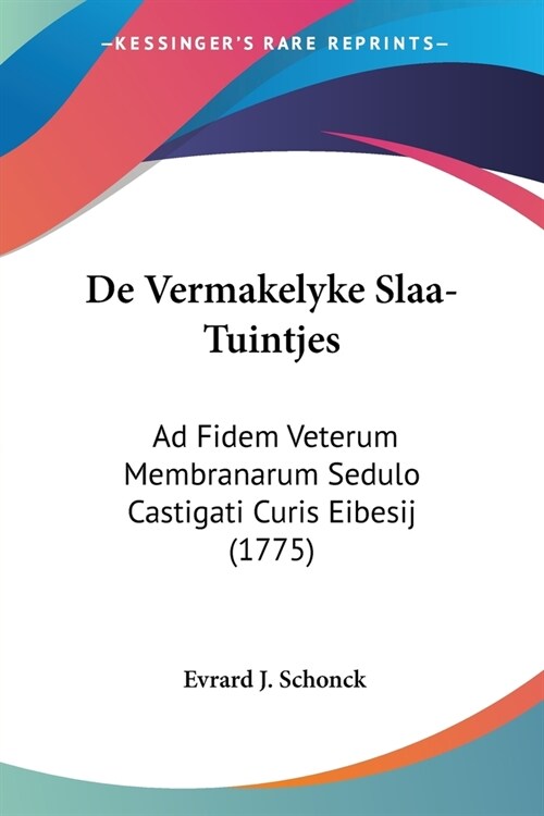 De Vermakelyke Slaa-Tuintjes: Ad Fidem Veterum Membranarum Sedulo Castigati Curis Eibesij (1775) (Paperback)