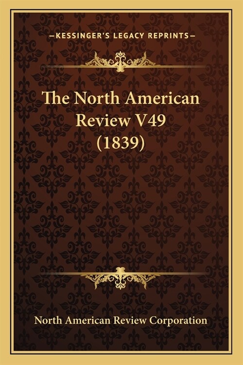 The North American Review V49 (1839) (Paperback)