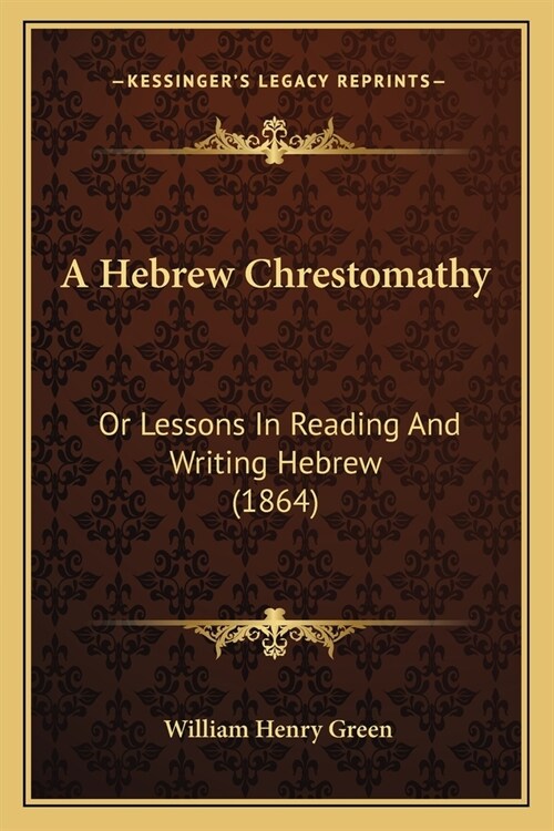 A Hebrew Chrestomathy: Or Lessons In Reading And Writing Hebrew (1864) (Paperback)