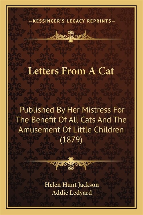 Letters From A Cat: Published By Her Mistress For The Benefit Of All Cats And The Amusement Of Little Children (1879) (Paperback)