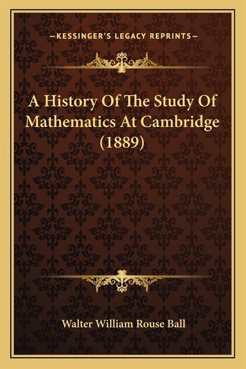 A History Of The Study Of Mathematics At Cambridge (1889) (Paperback)