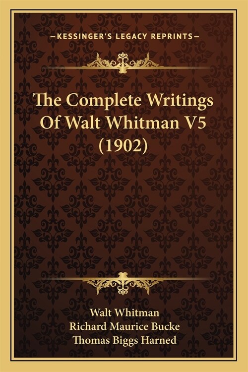 The Complete Writings Of Walt Whitman V5 (1902) (Paperback)