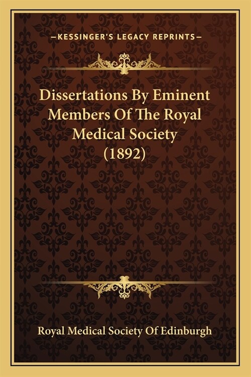 Dissertations By Eminent Members Of The Royal Medical Society (1892) (Paperback)
