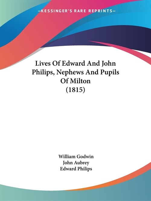 Lives Of Edward And John Philips, Nephews And Pupils Of Milton (1815) (Paperback)