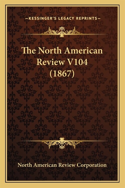 The North American Review V104 (1867) (Paperback)