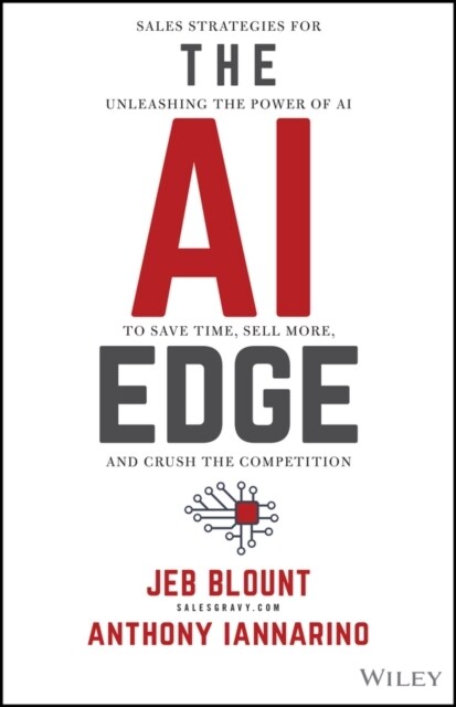 The AI Edge: Sales Strategies for Unleashing the Power of AI to Save Time, Sell More, and Crush the Competition (Hardcover)