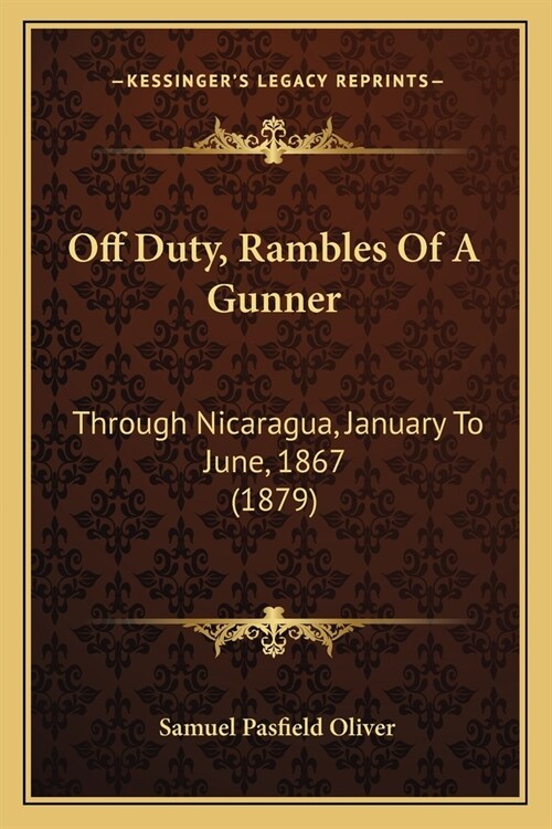 Off Duty, Rambles Of A Gunner: Through Nicaragua, January To June, 1867 (1879) (Paperback)
