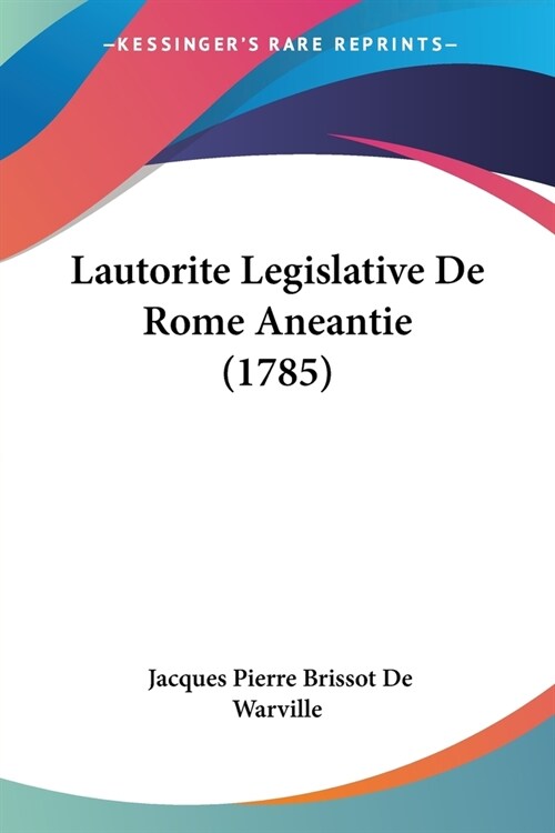 Lautorite Legislative De Rome Aneantie (1785) (Paperback)