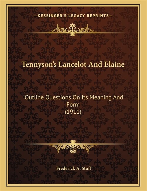 Tennysons Lancelot And Elaine: Outline Questions On Its Meaning And Form (1911) (Paperback)