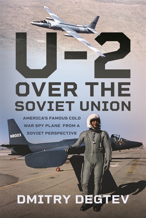 The U-2 Over the Soviet Union : America’s Famous Cold War Spy Plane from a Soviet Perspective (Hardcover)