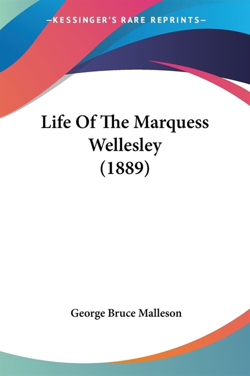 Life Of The Marquess Wellesley (1889) (Paperback)