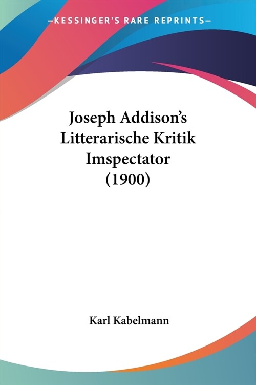 Joseph Addisons Litterarische Kritik Imspectator (1900) (Paperback)