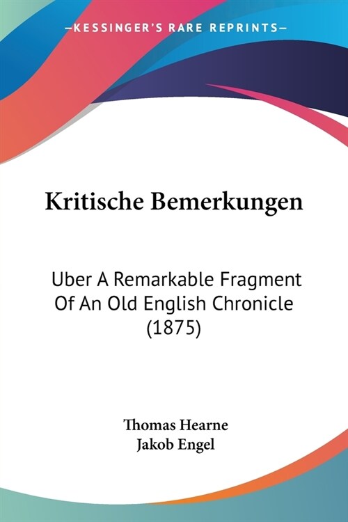 Kritische Bemerkungen: Uber A Remarkable Fragment Of An Old English Chronicle (1875) (Paperback)